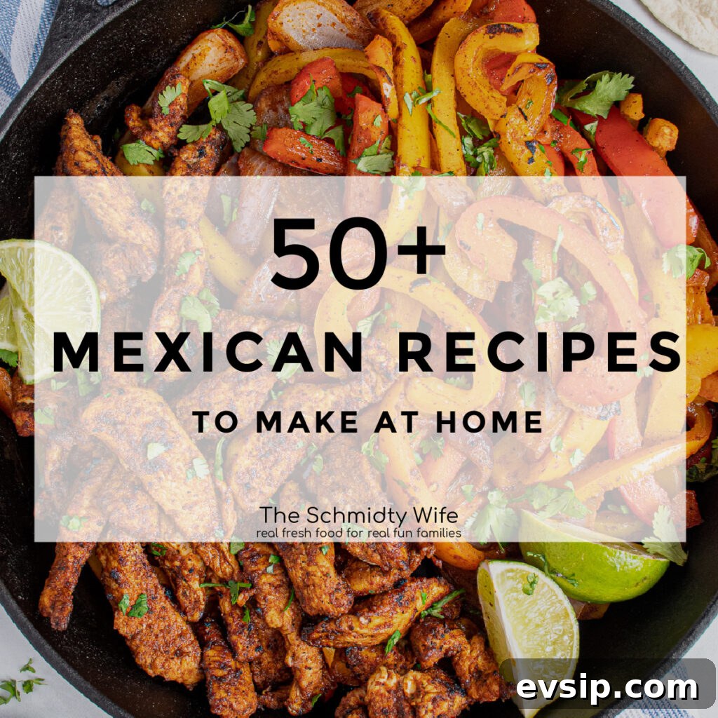 Top Mexican Recipes for Authentic Flavor and Easy Cooking 2 Image with text '50+ Mexican Recipes to make at home' with photo of chicken fajitas as the background.